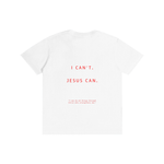 'I Can't. Jesus Can. ' White Unisex T-shirt